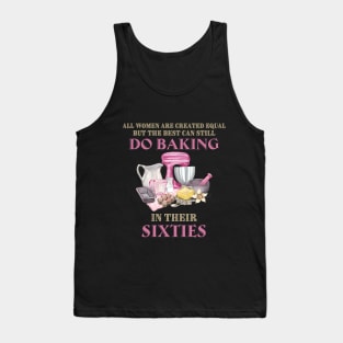 All Women Are Created Equal But The Best Can Still Do Baking In Their Sixties Tank Top